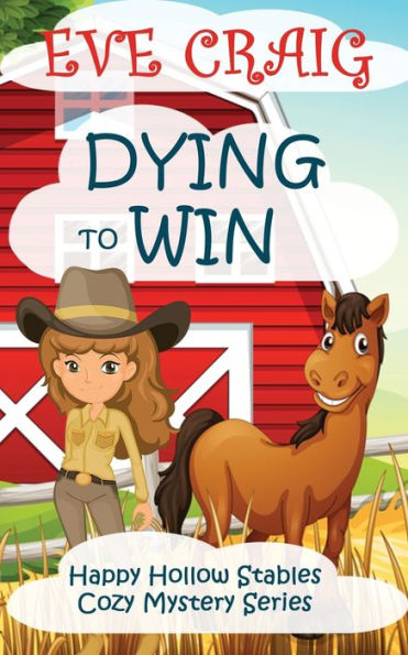 Dying To Win: Happy Hollow Stables Cozy Mystery Series