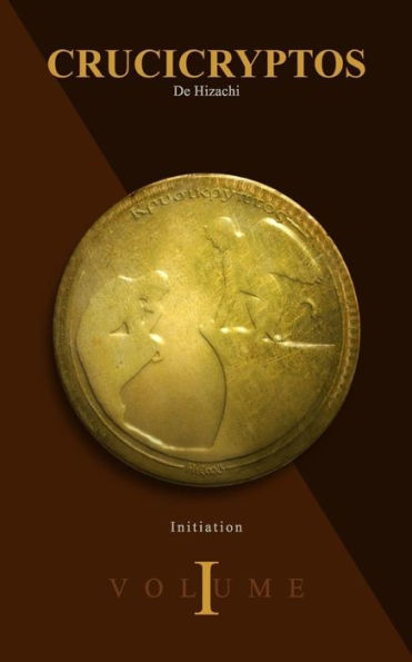 Crucicryptos: Volume I : Initiation (French Edition)