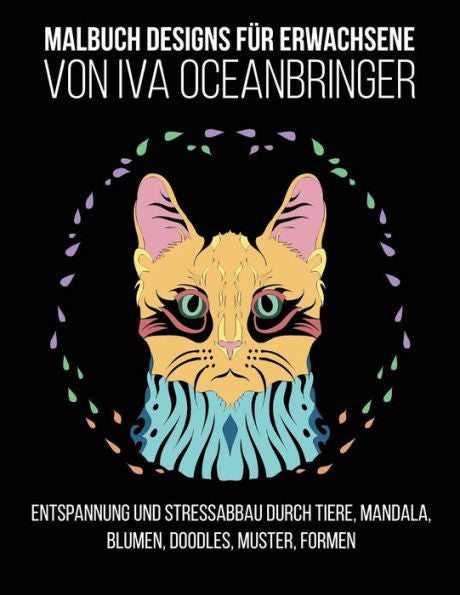 Malbuch Designs Fr Erwachsene Von Iva Oceanbringer : Entspannung Und Stressabbau Durch Tiere, Mandala, Blumen, Doodles, Muster, Formen