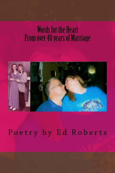 Words For The Heart From Over 40 Years Of Marriage : Poetry By Ed Roberts