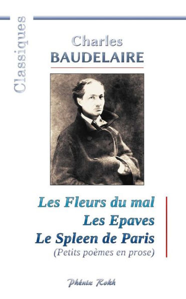 Charles BAUDELAIRE - Les Fleurs du mal / Les Epaves / Le Spleen de Paris: 200 po�mes de Charles Baudelaire (French Edition)