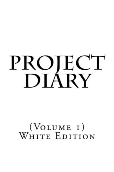 Project Diary : (Volume 1) White Edition