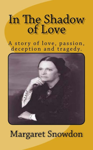 In The Shadow of Love: A story of love, passion, deception and tragedy