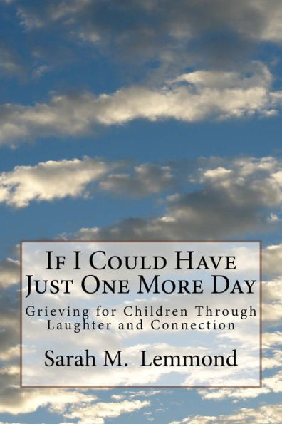If I Could Have Just One More Day: Grieving Through Laughter and Connection