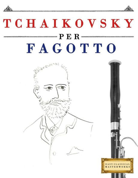 Tchaikovsky Per Fagotto : 10 Pezzi Facili Per Fagotto Libro Per Principianti