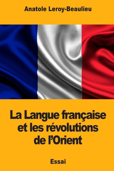 La Langue francaise et les revolutions de l’Orient (French Edition)