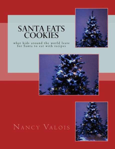 Santa Eats Cookies : What Kids Around The World Leave For Santa To Eat With Recipes