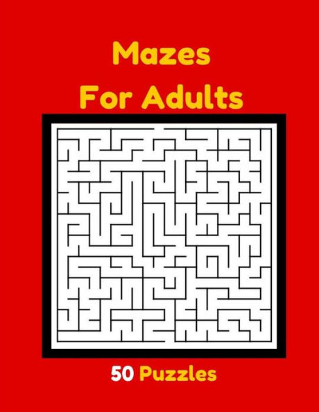 Mazes For Adults 50 Puzzles : Adult Mazes Maze Puzzle Books Levels From Challenging To Super Tough