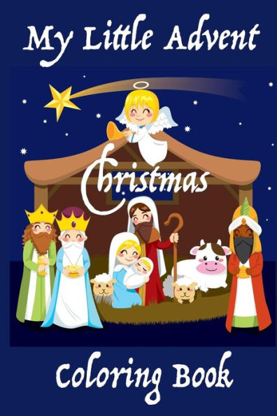 My Little Advent Christmas Coloring Book : (Young Children) 25 Days Of Holiday Coloring: Markers, Crayons, Or Colored Pencils