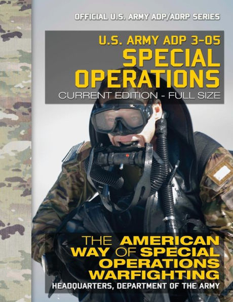 Us Army Adp 3-05 Special Operations : The American Way Of Special Operations Warfighting: Current, Full-Size Edition - Giant 8.5 X 11 Format - Official Us Army Adp/Adrp Series