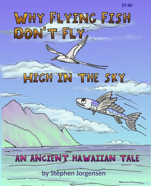 Why Flying Fish Don't Fly High In The Sky An Ancient Hawaiian Tale : A Picture Book And Coloring Book Combined