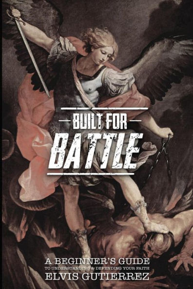 Construido para la batalla: una guía para principiantes para comprender y defender su fe