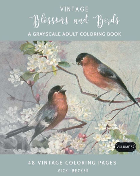 Vintage Blossoms And Birds : A Grayscale Adult Coloring Book