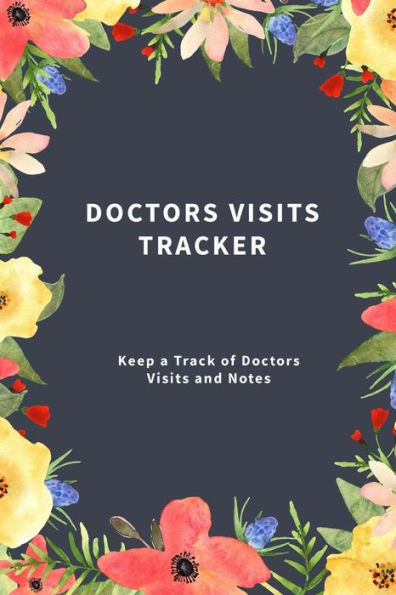 Doctors Visits Tracker: Keep a Track of Doctors Visits and Notes