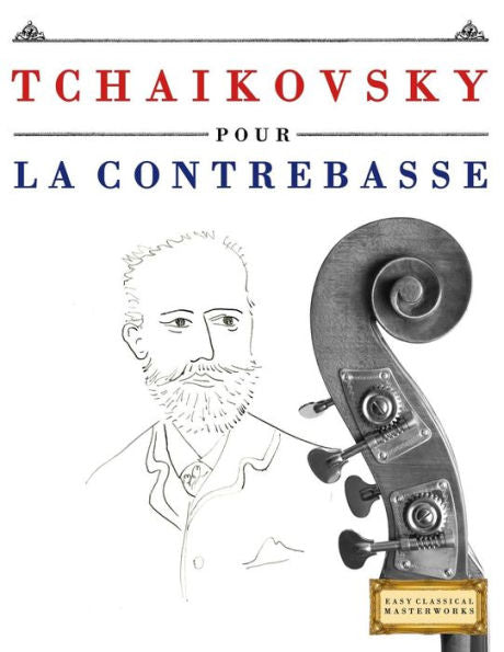 Tchaikovsky Pour La Contrebasse : 10 Pièces Faciles Pour La Contrebasse Débutant Livre