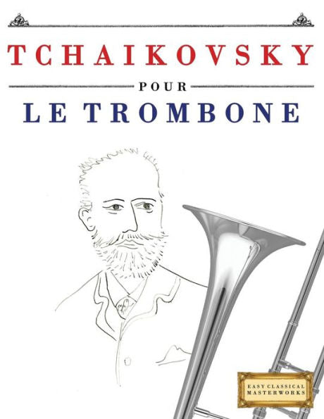 Tchaikovsky Pour Le Trombone : 10 Pièces Faciles Pour Le Trombone Débutant Livre