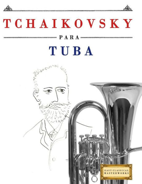 Tchaikovsky Para Tuba : 10 Piezas Fáciles Para Tuba Libro Para Principiantes
