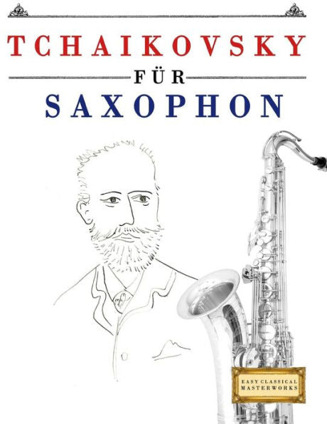 Tchaikovsky Für Saxophon : 10 Leichte Stücke Für Saxophon Anfänger Buch