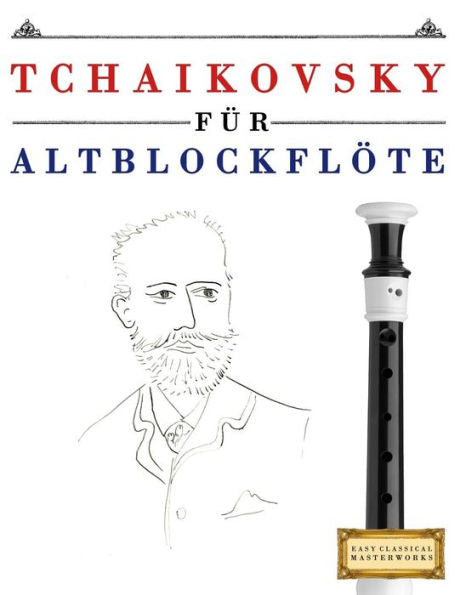 Tchaikovsky Für Altblockflöte : 10 Leichte Stücke Für Altblockflöte Anfänger Buch