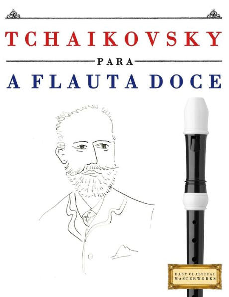Tchaikovsky Para A Flauta Doce : 10 Peças Fáciles Para A Flauta Doce Livro Para Principiantes