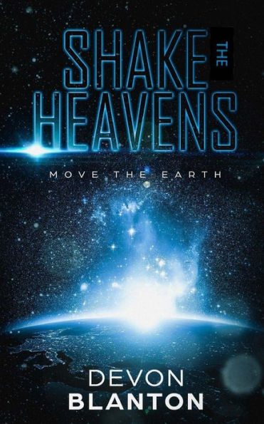 Shake The Heavens, Move The Earth