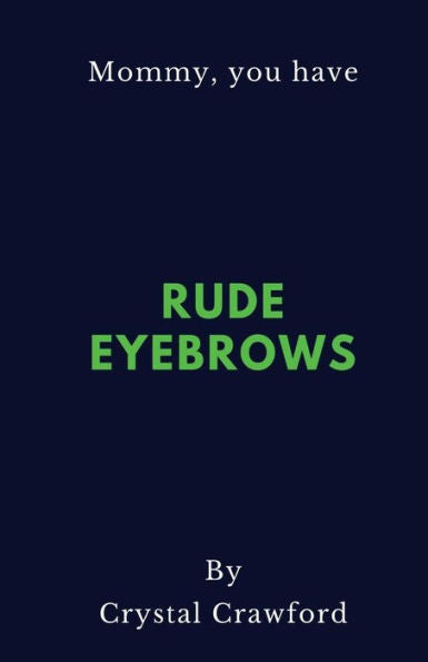 Rude Eyebrows : A Collection Of Amusing Kid Quotes