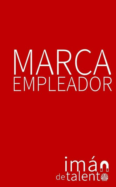 Marca Empleador : Un Iman De Talento!