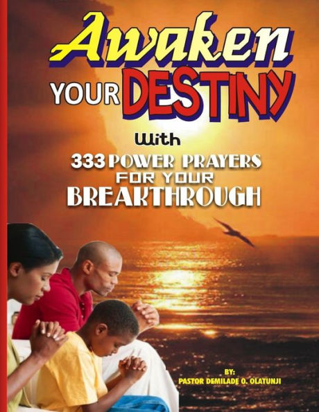 Awaken Your Destiny: With 333 Powerful prayers For Your Breakthroughs