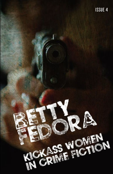 Betty Fedora Issue 4: Kickass Women in Crime Fiction