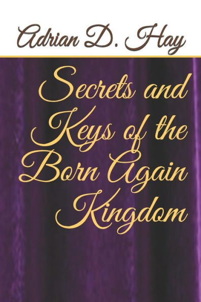 Secrets And Keys Of The Born Again Kingdom