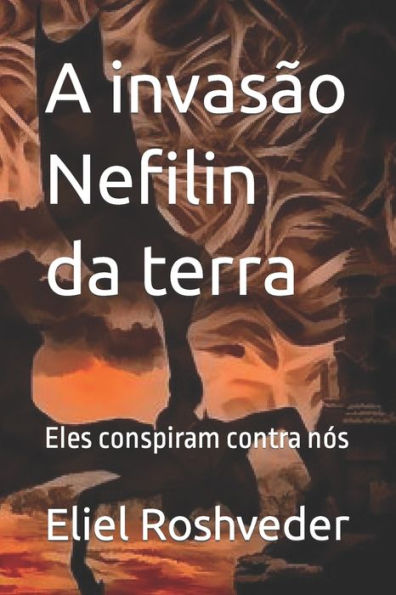 A invas�o Nefilin da terra: Eles conspiram contra n�s (Edición Portuguesa)