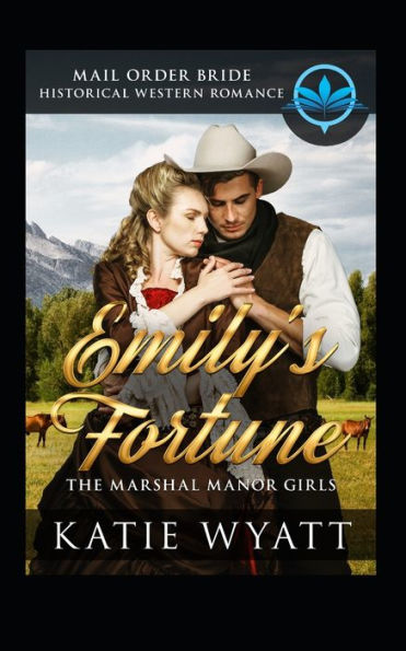 Mail Order Bride: Emily'S Fortune : Historical Western Romance