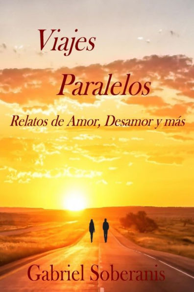 Viajes Paralelos: Relatos Sobre Amor, Desamor Y M?s