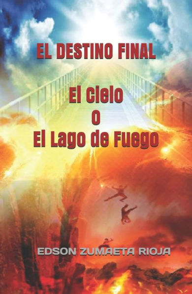 EL DESTINO FINAL El Cielo o El Lago de Fuego (ESCATOLOGICO) (Spanish Edition)