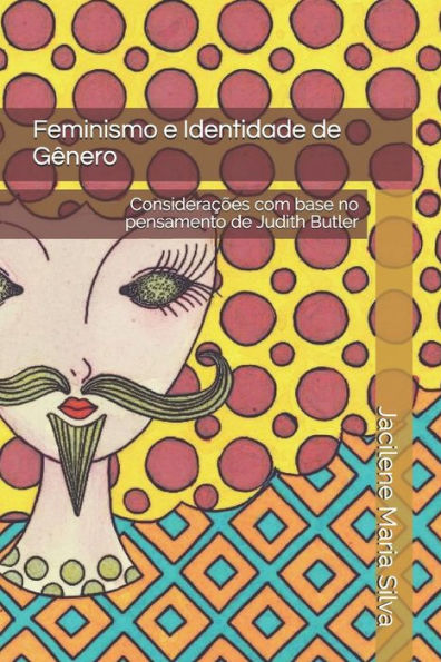 Feminismo e Identidade de G?nero: Considerac?es com base no pensamento de Judith Butler (Portuguese Edition)