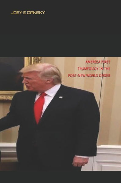 AMERICA FIRST : TRUMFOLICY IN THE POST-NEW WORLD ORDER