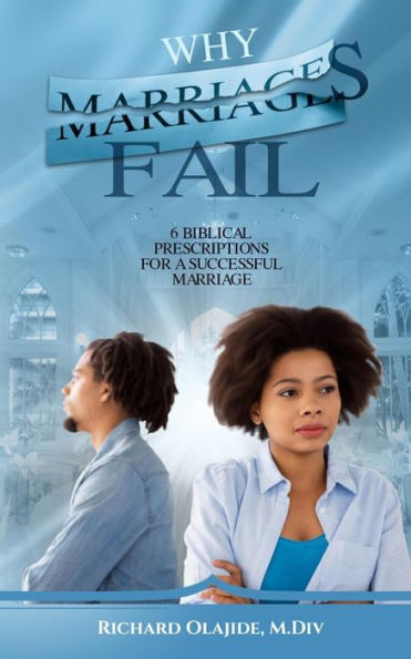 Why Marriages Fail : 6 Biblical Prescriptions For A Successful Marriage