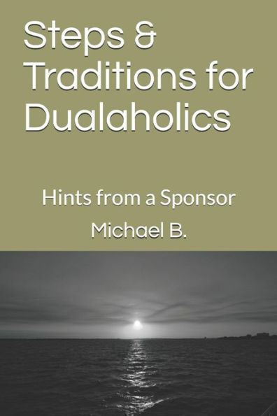 Steps And Traditions For Dualaholics : Hints From A Sponsor