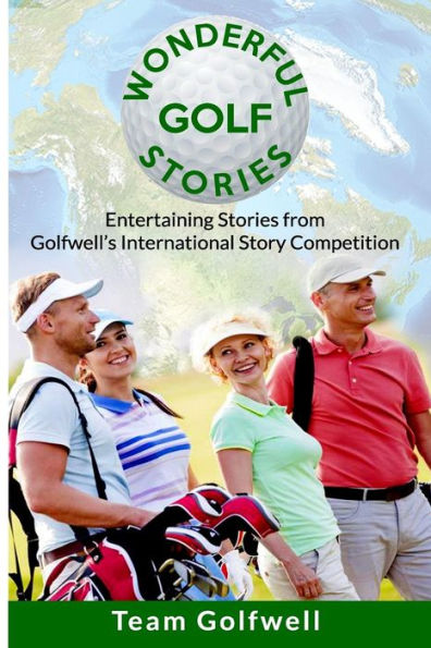 Wonderful Golf Stories : Entertaining Stories From Golfwell's International Story Competition