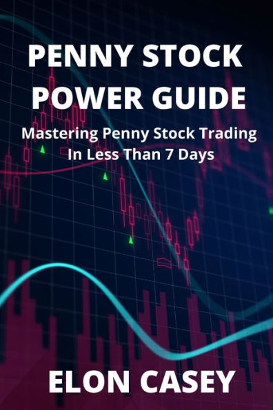 Penny Stock Power Guide : Mastering Penny Stock Trading In Less Than 7 Days