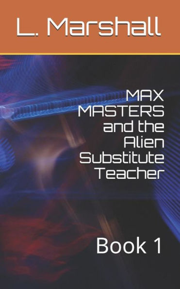 Max Masters And The Alien Substitute Teacher: