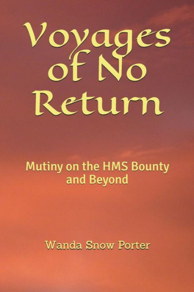 Voyages Of No Return : Mutiny On The Hms Bounty And Beyond