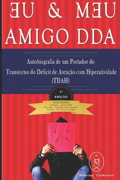 EU & MEU AMIGO DDA — Autobiografia de um Portador do Transtorno do Deficit de Atencão com Hiperatividade (TDAH) (Portuguese Edition)