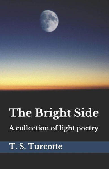 The Bright Side : A Collection Of Light Poetry
