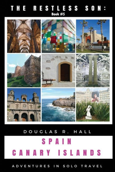 The Restless Son : Spain / The Canary Islands: Adventures In Solo Travel