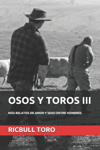 Osos Y Toros Iii: M?s Relatos De Amor Y Sexo Entre Hombres