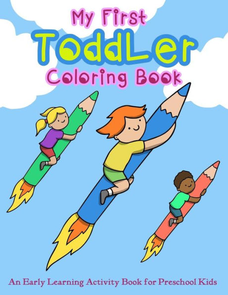 My First Toddler Coloring Book : An Early Learning Activity Book For Preschool Kids
