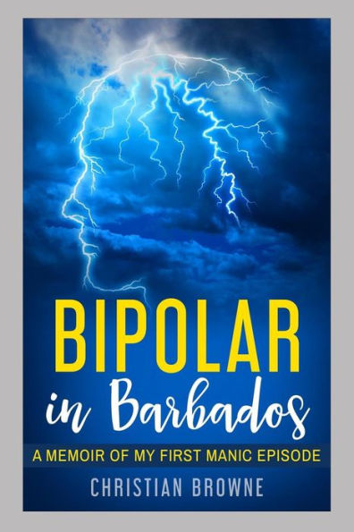 Bipolar in Barbados: A Memoir of My First Manic Episode - 9781980706762