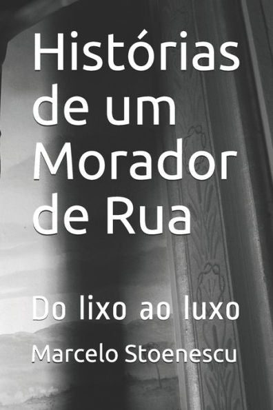 Hist?rias de um Morador de Rua: Do lixo ao luxo (Portuguese Edition)