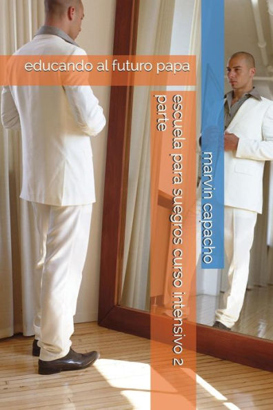 escuela para suegros curso intensivo 2 parte: educando al futuro papa (Spanish Edition)